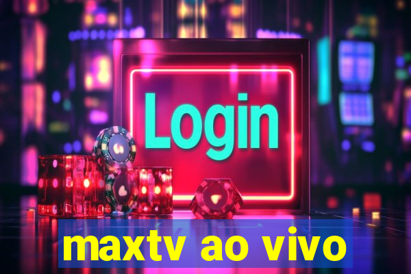 maxtv ao vivo