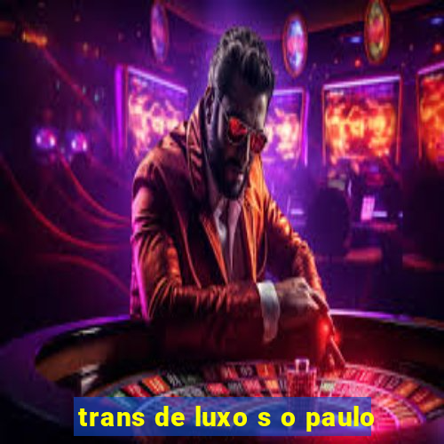 trans de luxo s o paulo