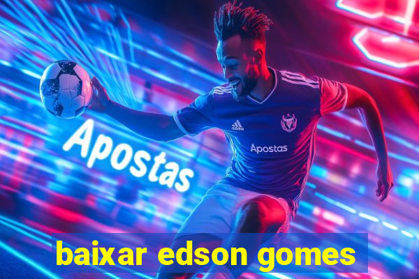 baixar edson gomes