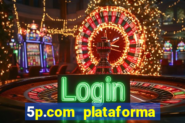 5p.com plataforma de jogos