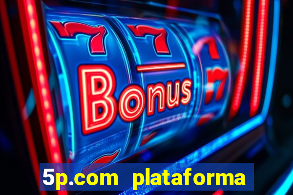 5p.com plataforma de jogos