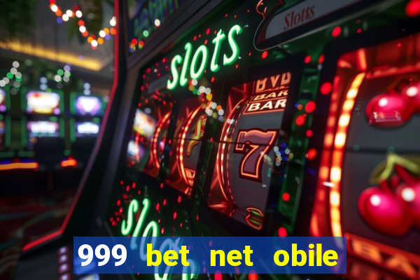 999 bet net obile conferir bilete