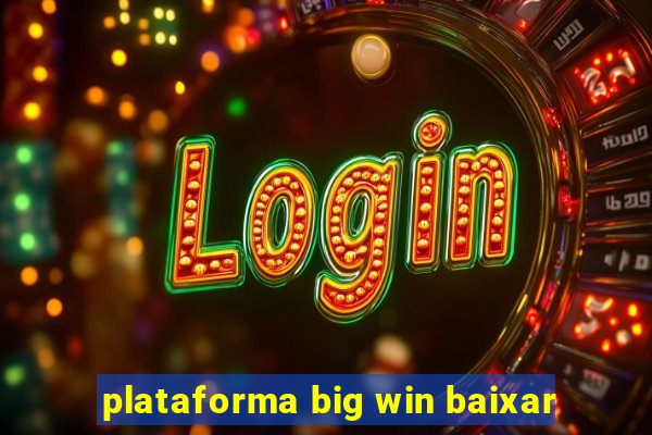 plataforma big win baixar