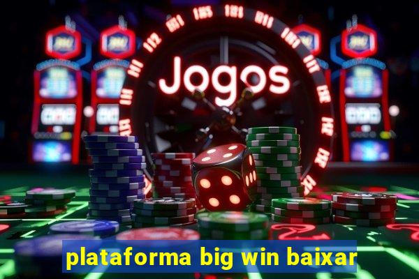 plataforma big win baixar