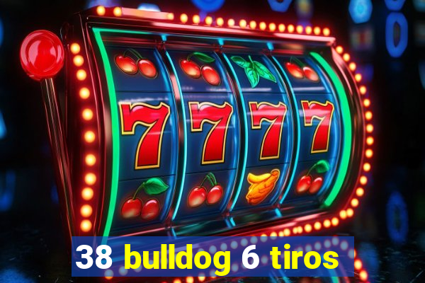 38 bulldog 6 tiros