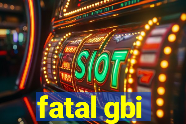 fatal gbi