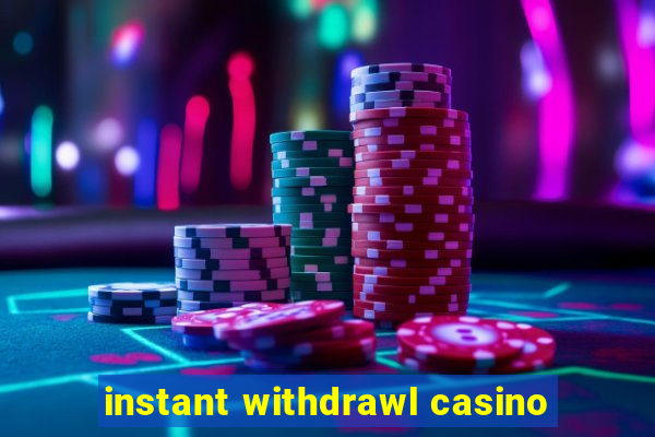 instant withdrawl casino