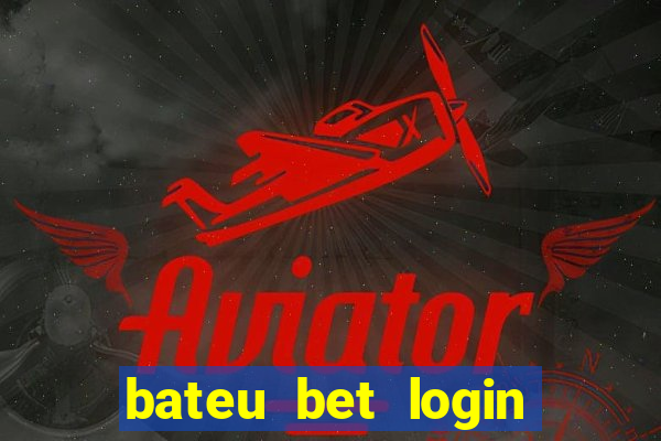 bateu bet login entrar na minha conta