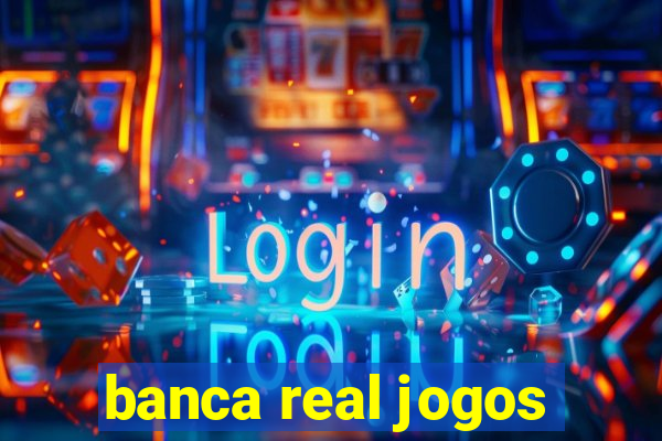 banca real jogos