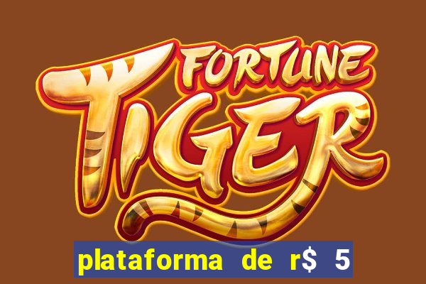 plataforma de r$ 5 jogo do tigrinho