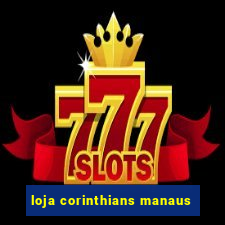 loja corinthians manaus