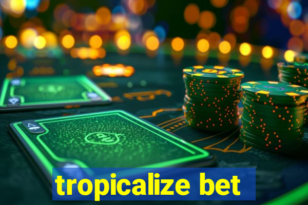 tropicalize bet