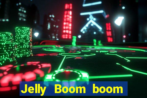 Jelly Boom boom jelly up