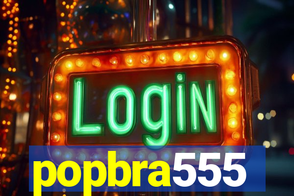 popbra555