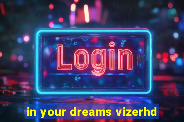 in your dreams vizerhd