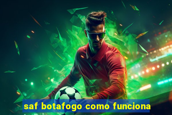 saf botafogo como funciona