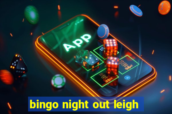 bingo night out leigh