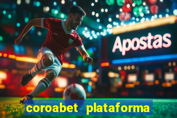 coroabet plataforma de jogos