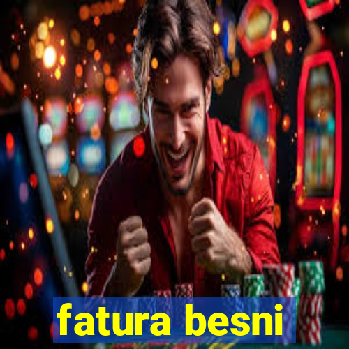 fatura besni