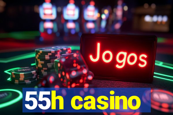 55h casino