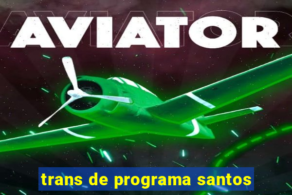 trans de programa santos