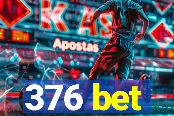 376 bet