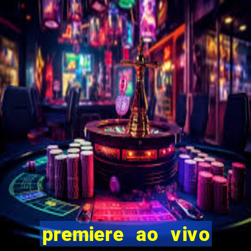 premiere ao vivo hoje gratis