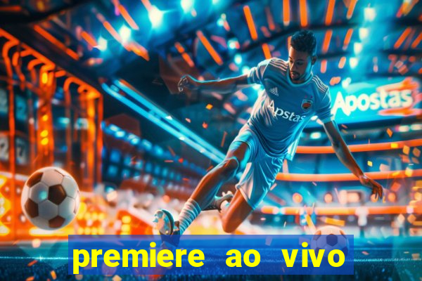 premiere ao vivo hoje gratis