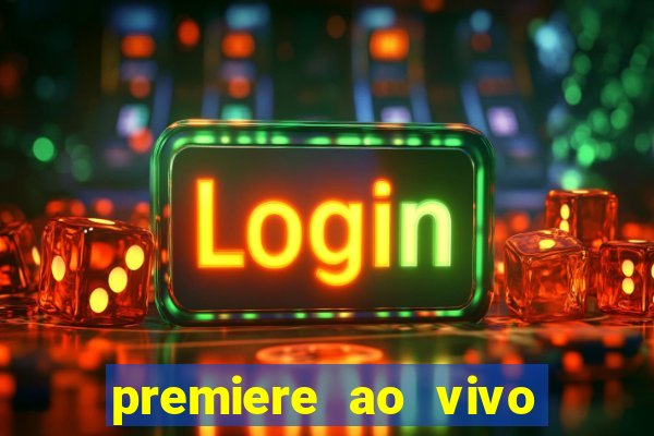 premiere ao vivo hoje gratis