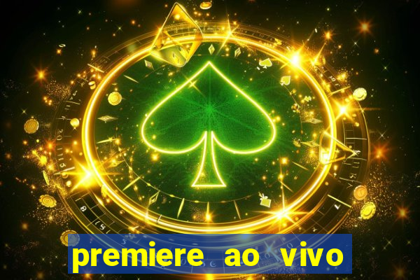 premiere ao vivo hoje gratis