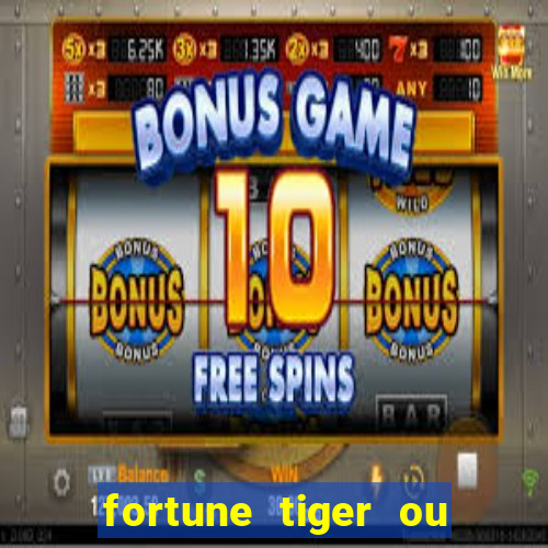 fortune tiger ou fortune ox