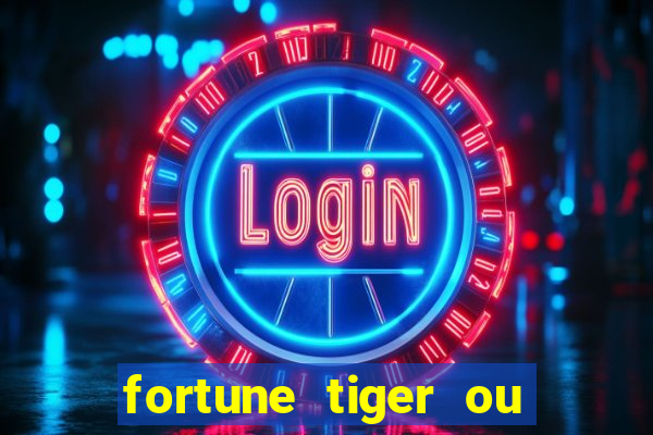 fortune tiger ou fortune ox