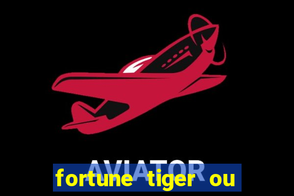 fortune tiger ou fortune ox