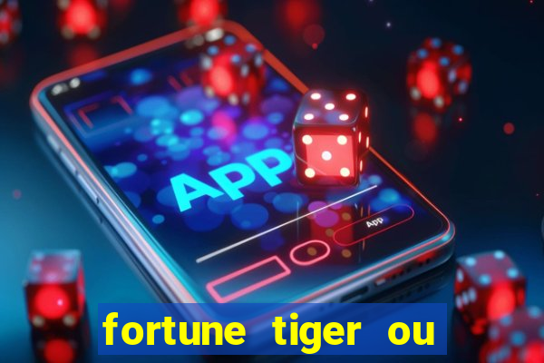 fortune tiger ou fortune ox