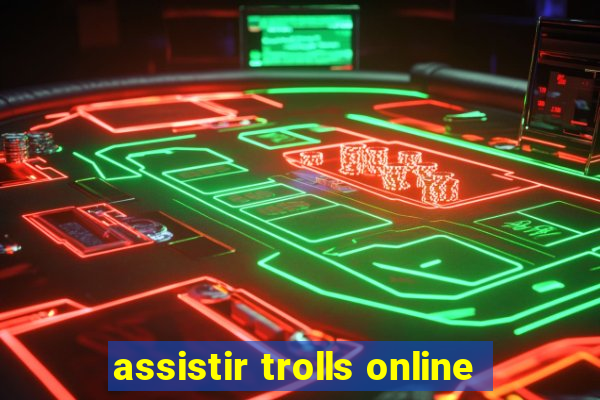 assistir trolls online