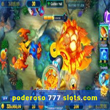 poderoso 777 slots.com