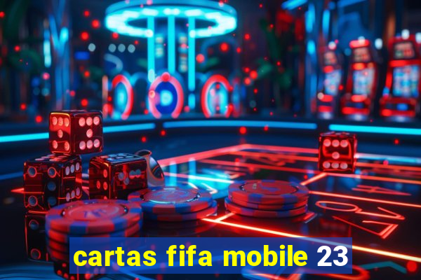 cartas fifa mobile 23