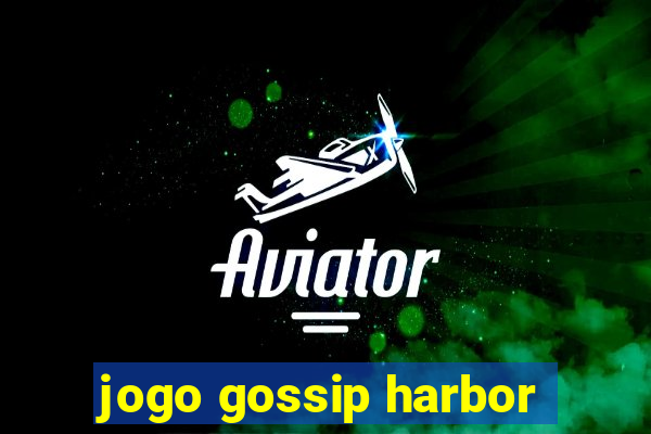 jogo gossip harbor