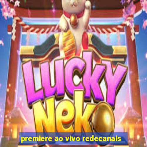 premiere ao vivo redecanais