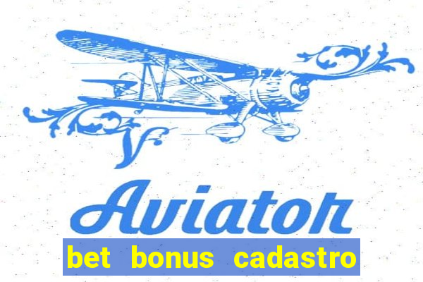 bet bonus cadastro sem deposito