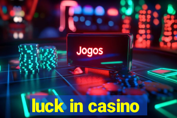 luck in casino