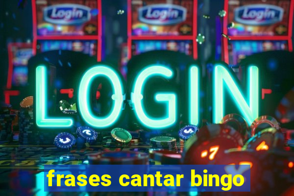 frases cantar bingo