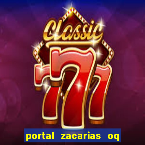 portal zacarias oq q e para falar