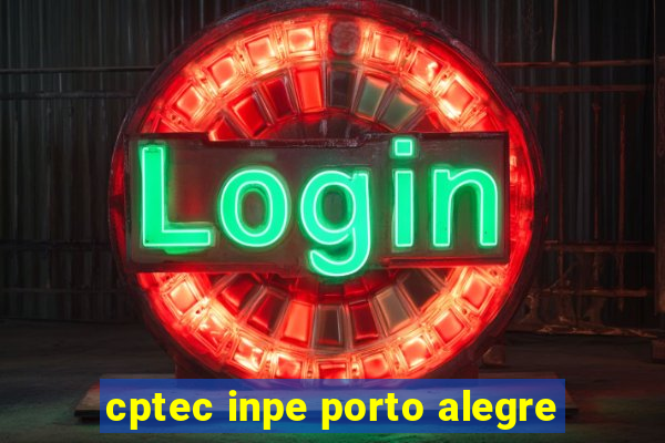 cptec inpe porto alegre