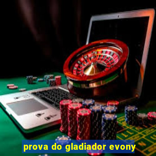 prova do gladiador evony