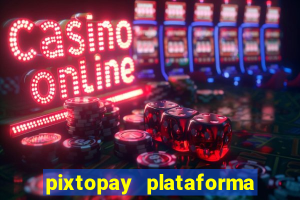 pixtopay plataforma de jogos