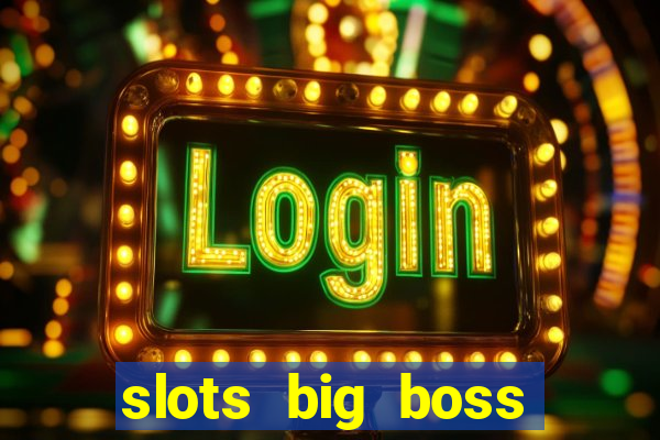 slots big boss paga mesmo