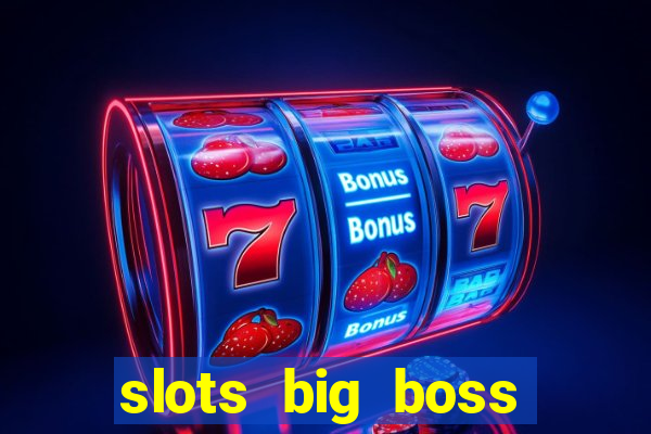 slots big boss paga mesmo