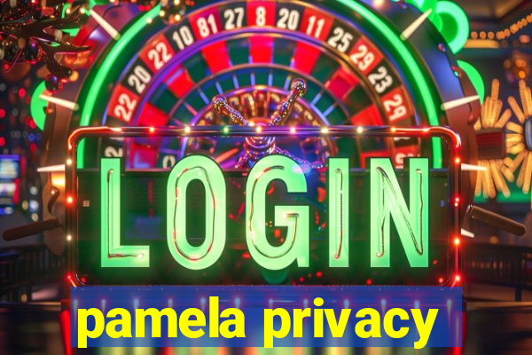 pamela privacy