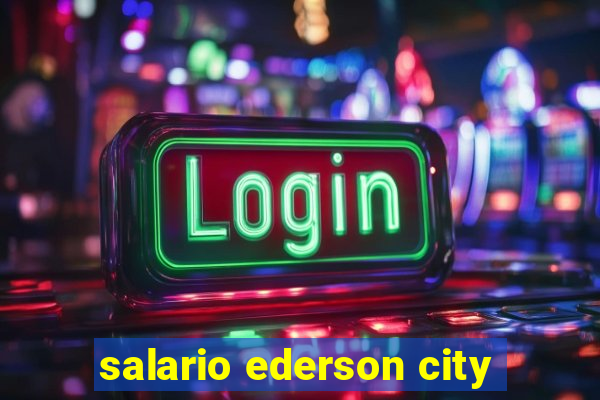 salario ederson city